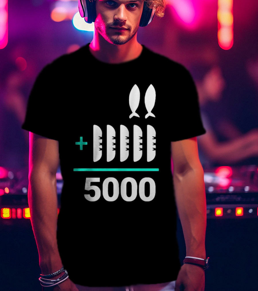 The Chosen Five Loaves Two Fish Plus 5000 T-Shirt