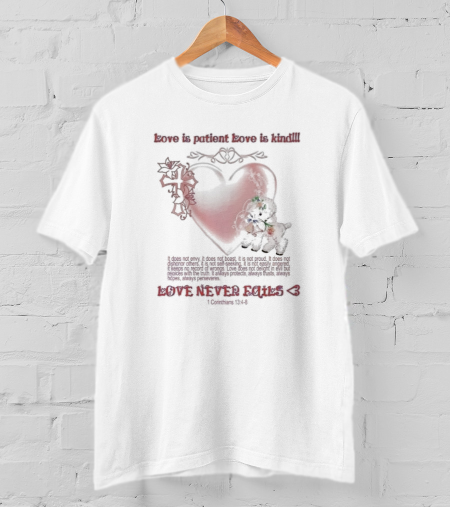 Love Is Patient Love Is Kind Love Never Fails 1 Corinthians 13:4-8 T-Shirt