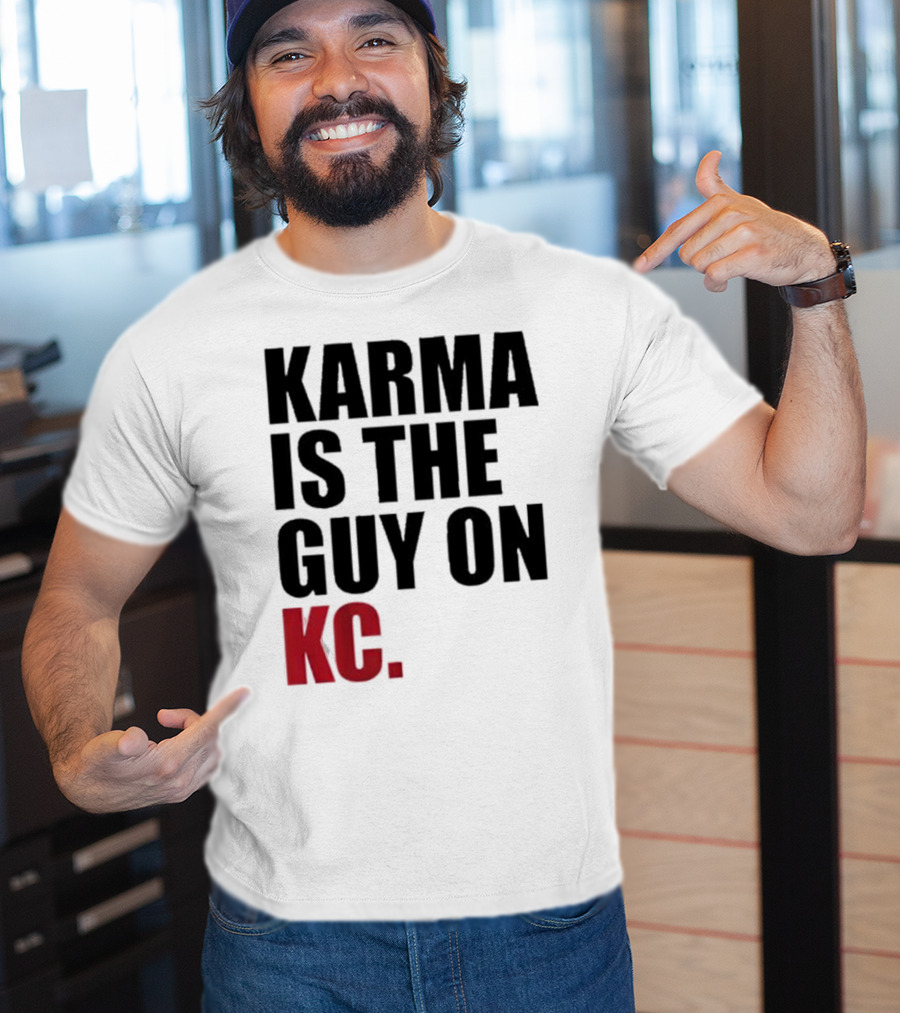 Karma Is The Guy On KC T-Shirt