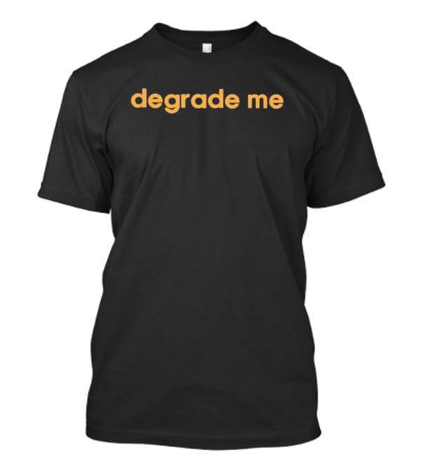 Degrade Me T-Shirt