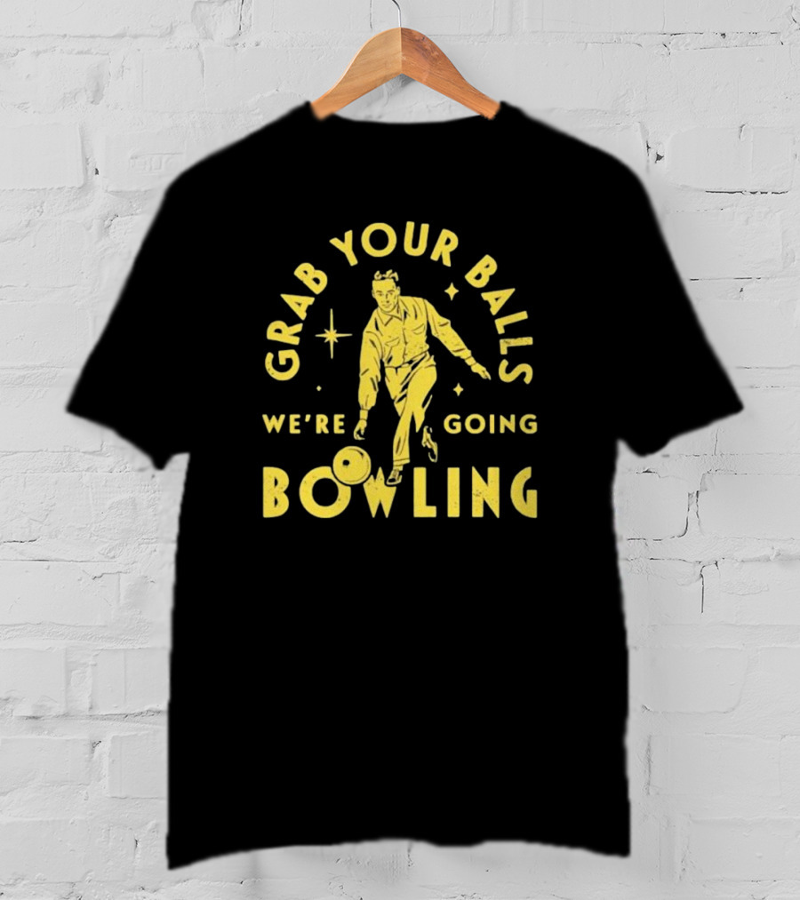 Grab Your Balls We're Going Bowling Retro Style Bowler Action T-Shirt