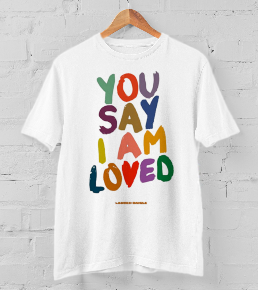 Lauren Daigle You Say I Am Loved T-Shirt