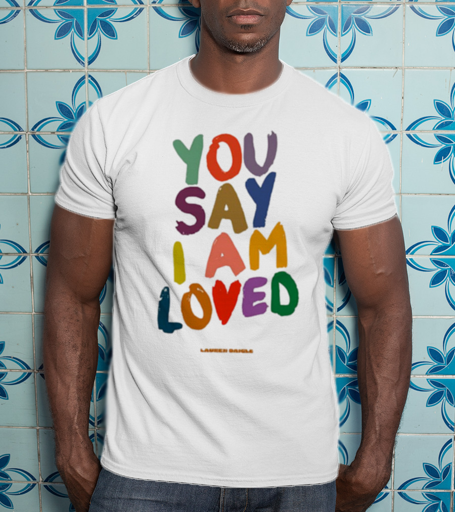 Lauren Daigle You Say I Am Loved T-Shirt