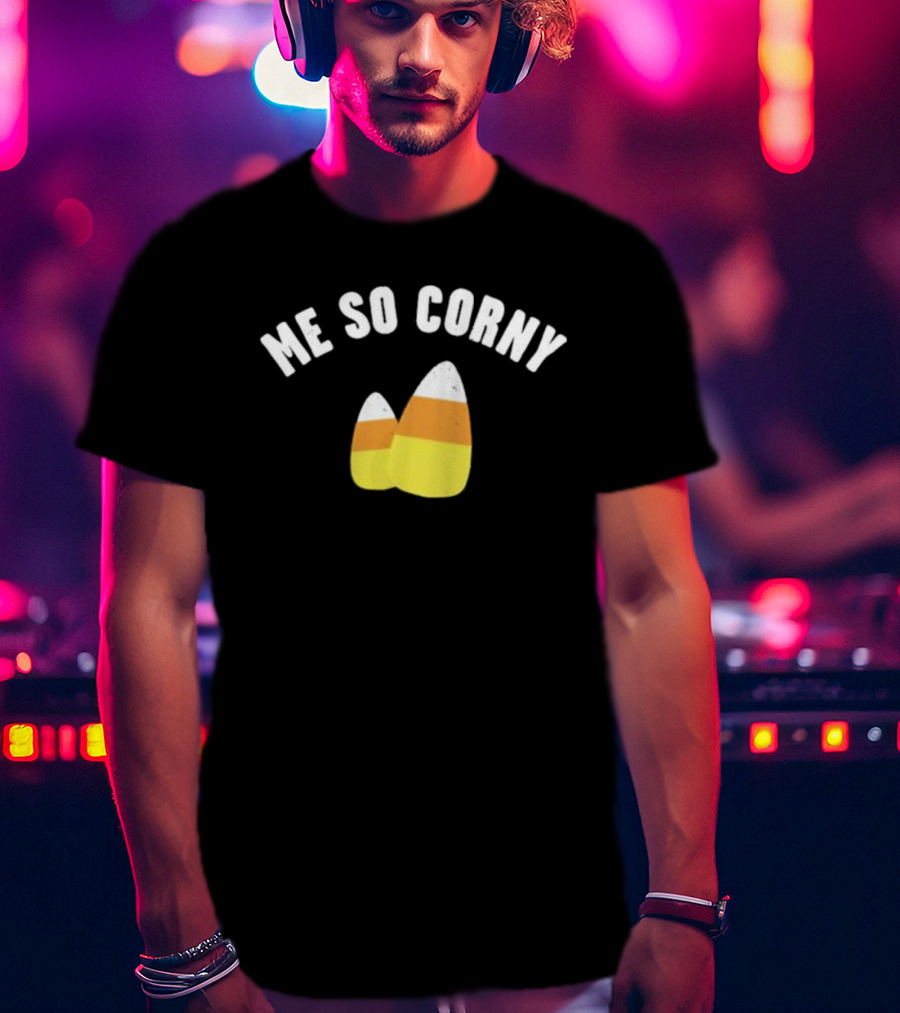 Me So Corny Candy Corn Humor T-Shirt