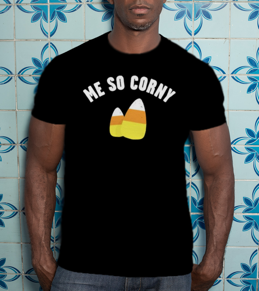 Me So Corny Candy Corn Humor T-Shirt