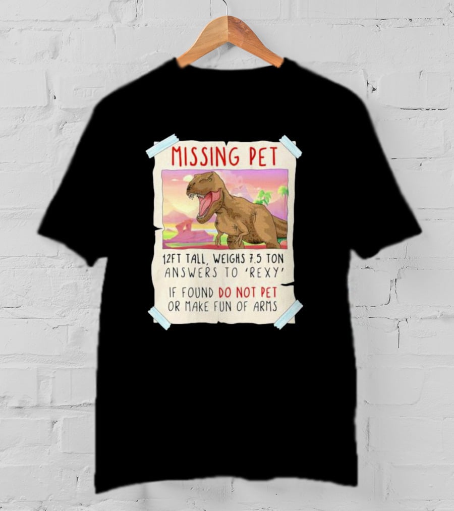 Missing Pet Rexy Dinosaur Lover Funny Tyrannosaurus Do Not Pet Or Make Fun Of Arms T-Shirt