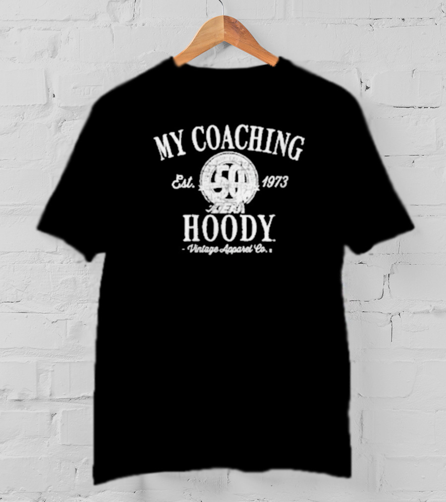 My Coaching Hoody Vintage Apparel Co. Est. 1973 50 Years Available For Purchase Until Nov 27th T-Shirt