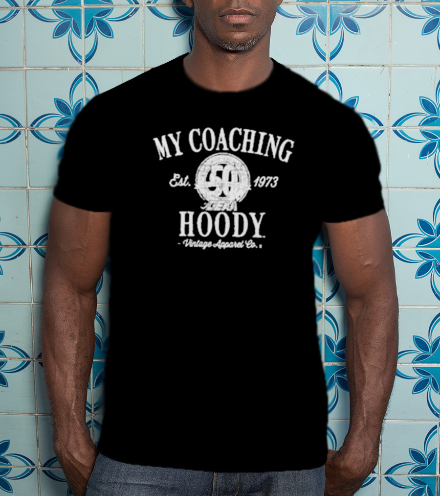 My Coaching Hoody Vintage Apparel Co. Est. 1973 50 Years Available For Purchase Until Nov 27th T-Shirt