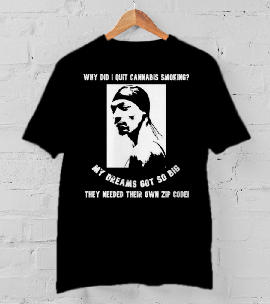 Snoop Dogg Why Did I Quit Cannabis Smoking My Dreams Got So Big They Needed Their Own Zip Code T-Shirt