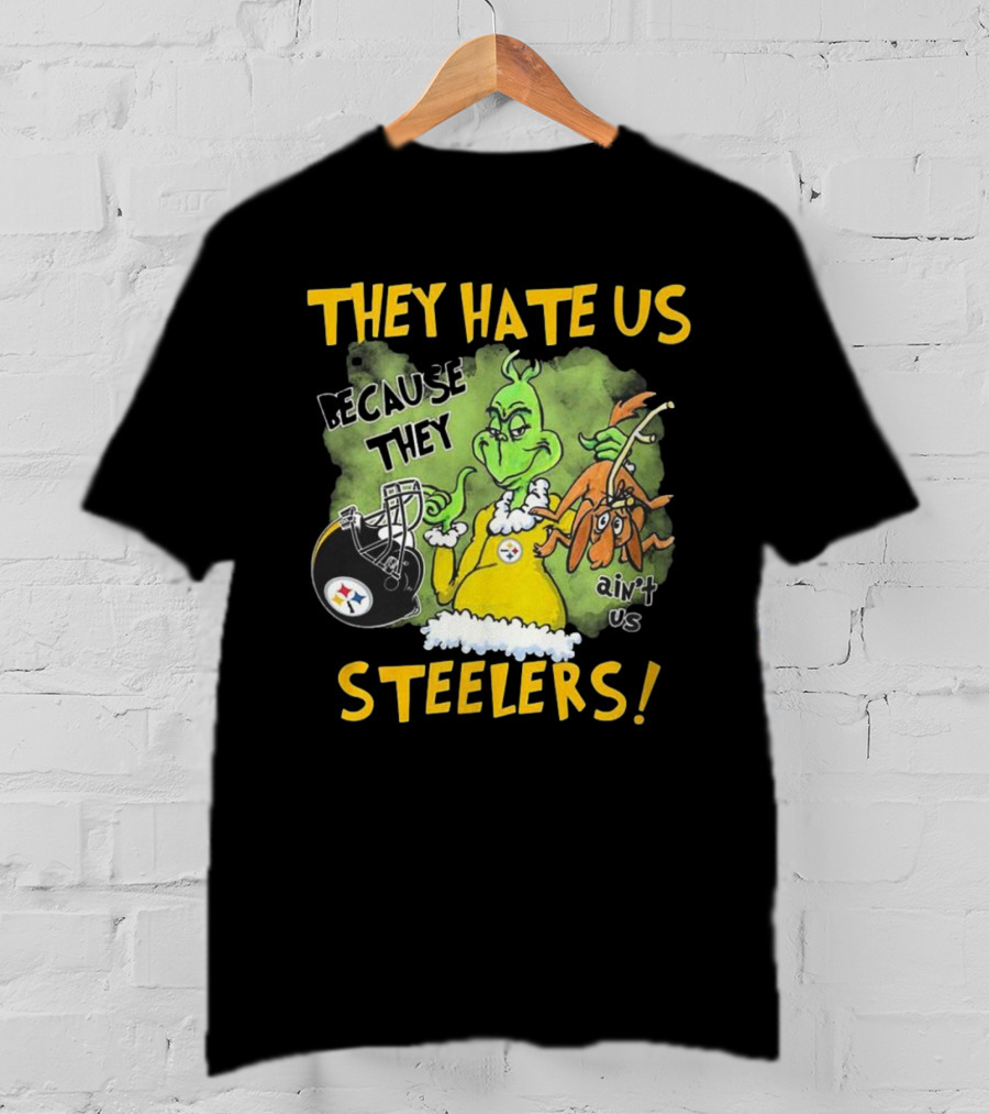 They Hate Us Because They Ain’t Us Steelers Grinch Football Rivalry Humor T-Shirt
