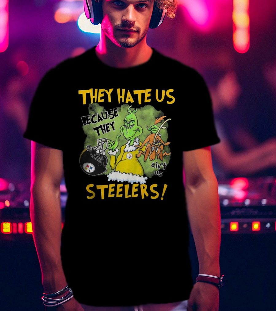 They Hate Us Because They Ain’t Us Steelers Grinch Football Rivalry Humor T-Shirt