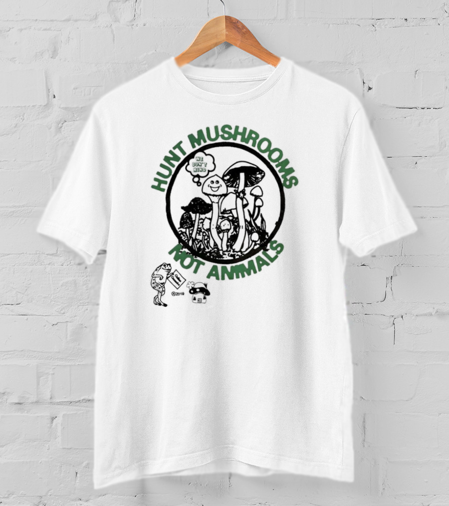 Hunt Mushrooms Not Animals We Love Mushrooms T-Shirt