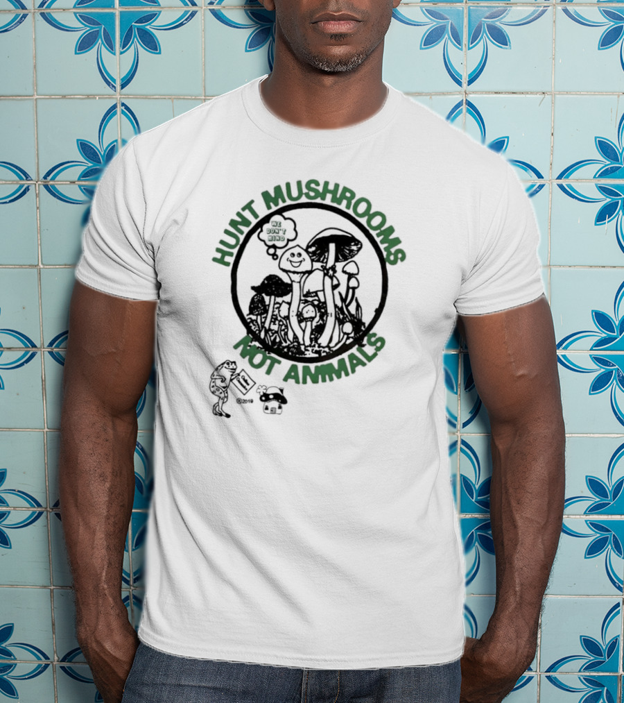 Hunt Mushrooms Not Animals We Love Mushrooms T-Shirt