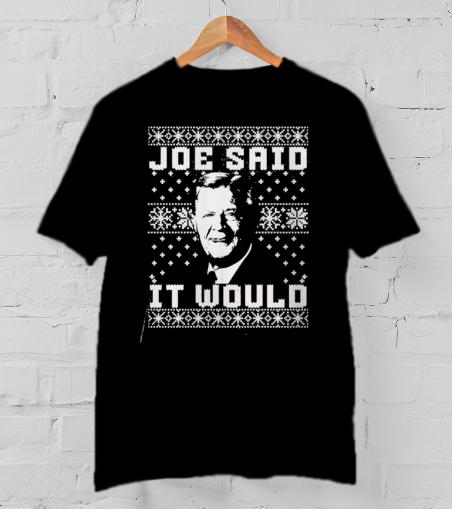 Joe Said It Would Christmas Sweater Style Design With Iconic Figure T-Shirt