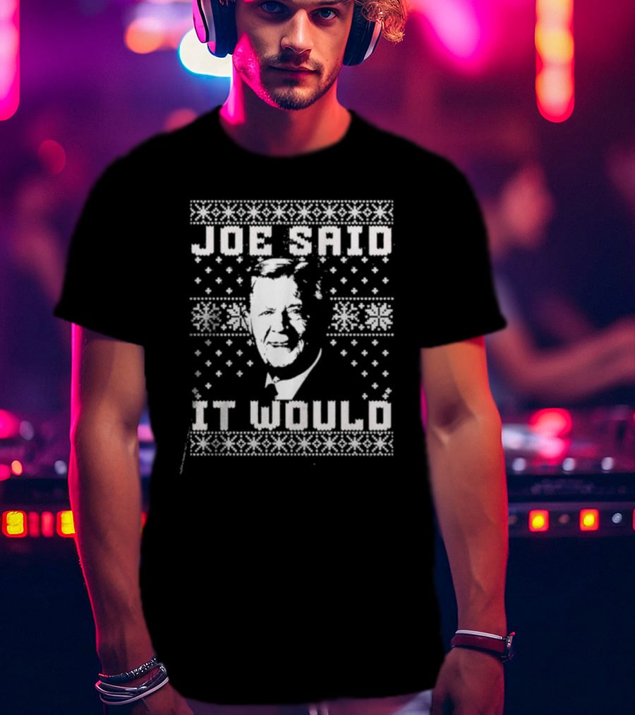 Joe Said It Would Christmas Sweater Style Design With Iconic Figure T-Shirt