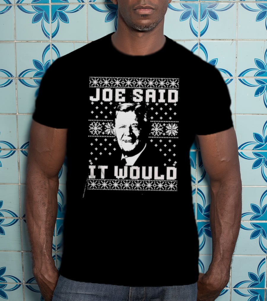 Joe Said It Would Christmas Sweater Style Design With Iconic Figure T-Shirt