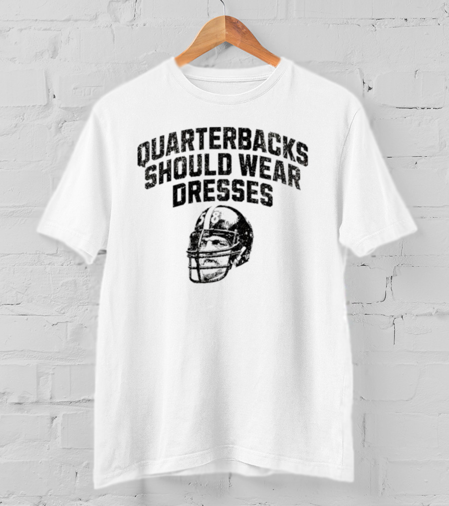 Quarterbacks Should Wear Dresses Football Humor T-Shirt
