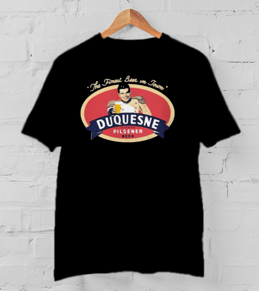 The Finest Beer In Town Duquesne Ourane Pilsener Beer T-Shirt