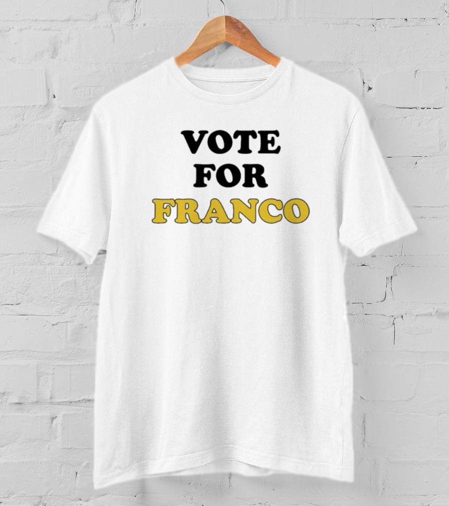 Vote For Franco T-Shirt