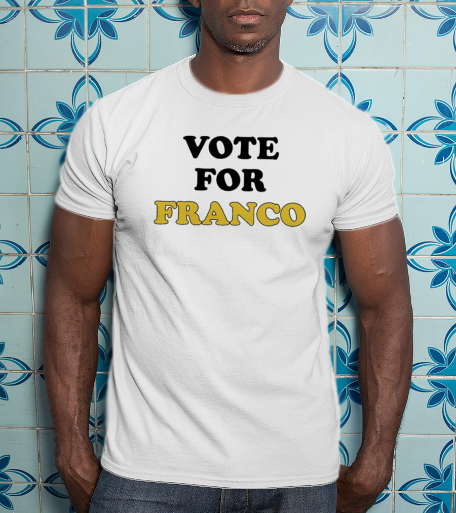 Vote For Franco T-Shirt