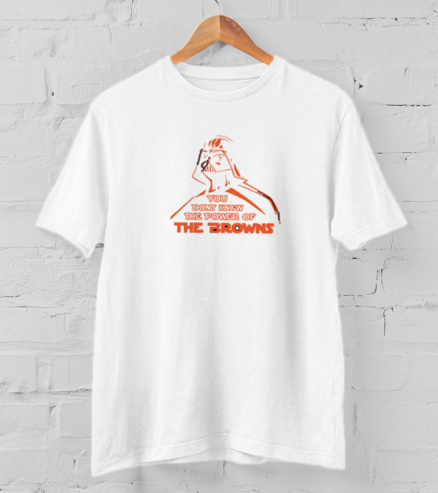You Don't Know The Power Of The Browns Darth Vader Cleveland Browns T-Shirt