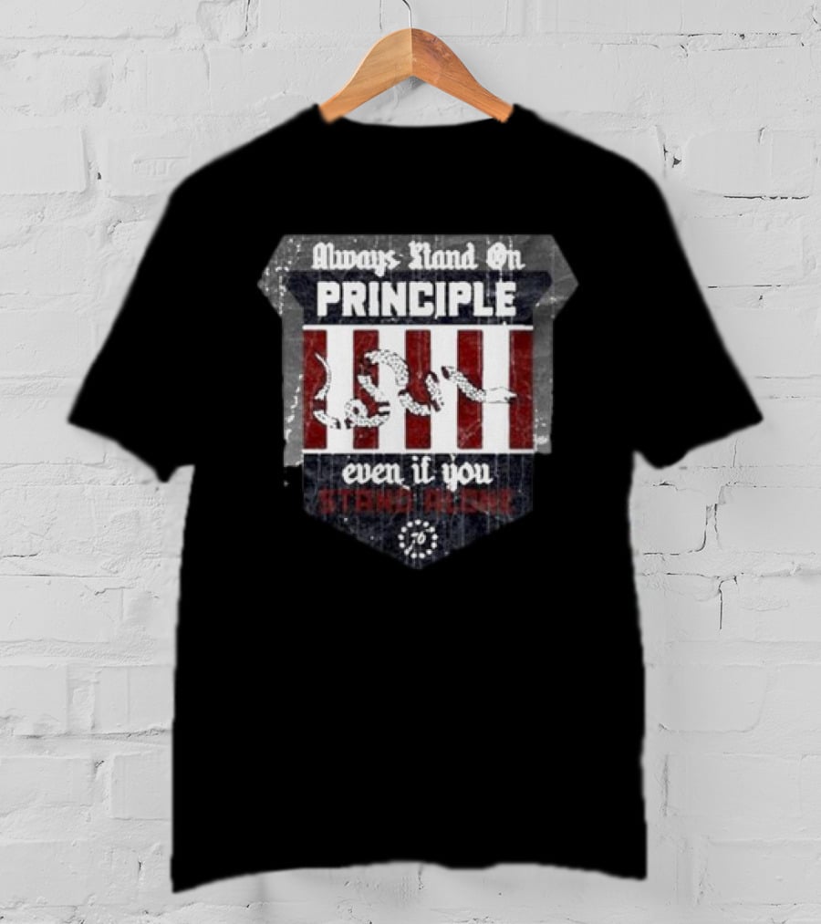 Always Stand On Principle Even If You Stand Alone 76 T-Shirt