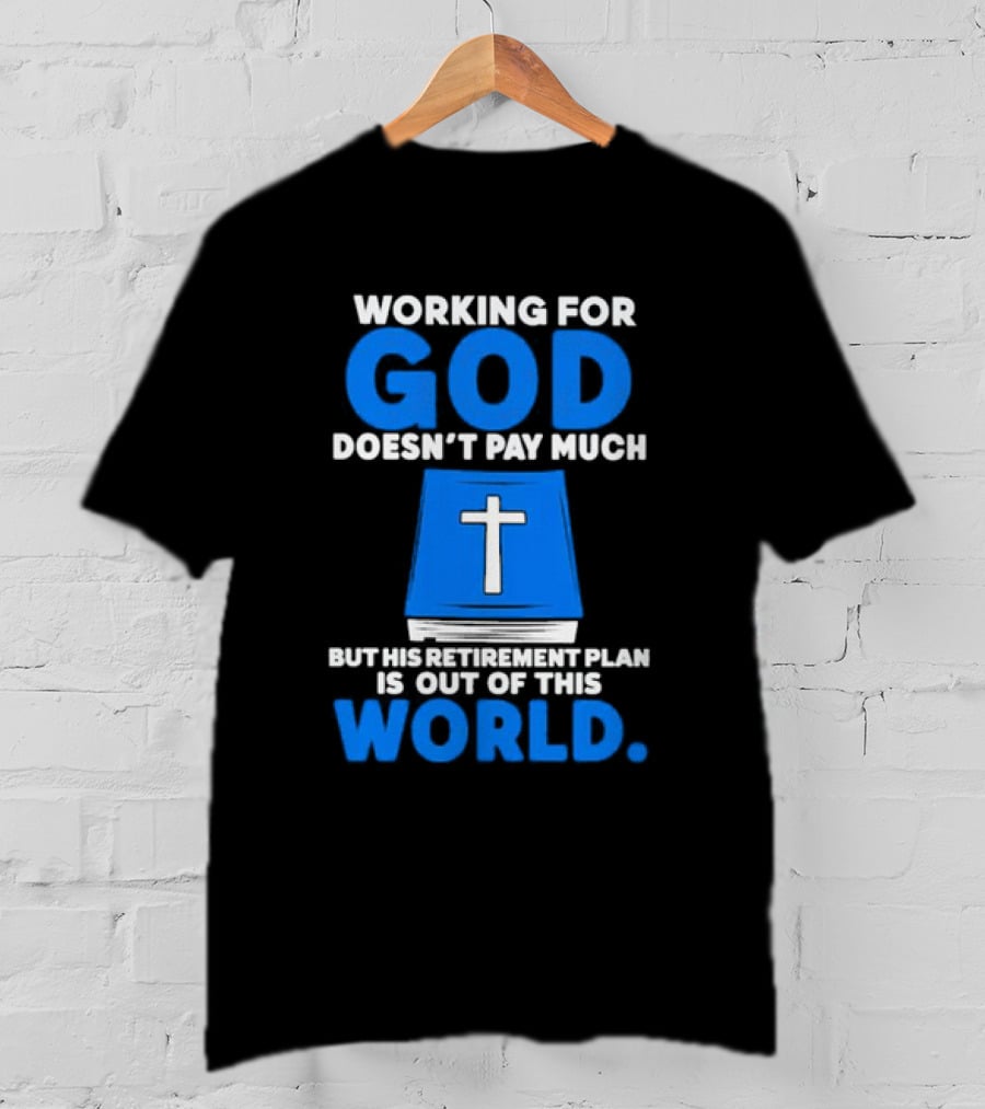 Working For God Doesn’t Pay Much But His Retirement Plan Is Out Of This World Cross Bible Book T-Shirt
