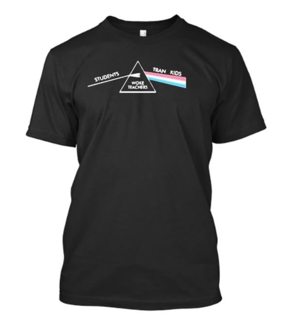 Students Woke Teachers Tran Kids Dark Side Of The Rainbow T-Shirt