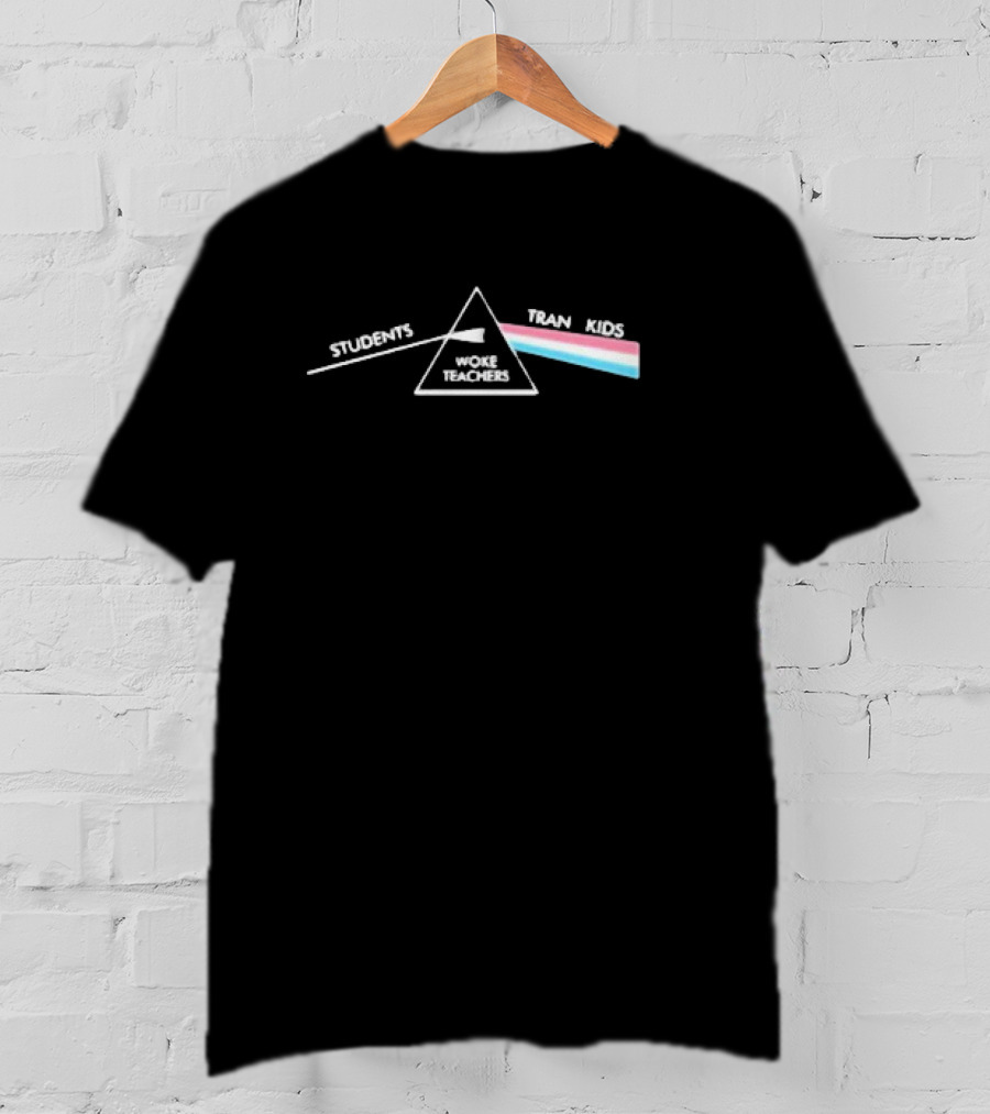 Students Woke Teachers Tran Kids Dark Side Of The Rainbow T-Shirt