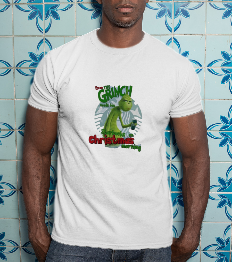 Grinch Needs Starbucks On Christmas Morning T-Shirt