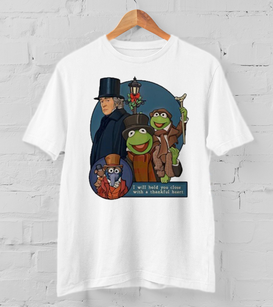 I Will Hold You Close With A Thankful Heart Muppets Christmas Carol Scrooge Kermit Gonzo T-Shirt