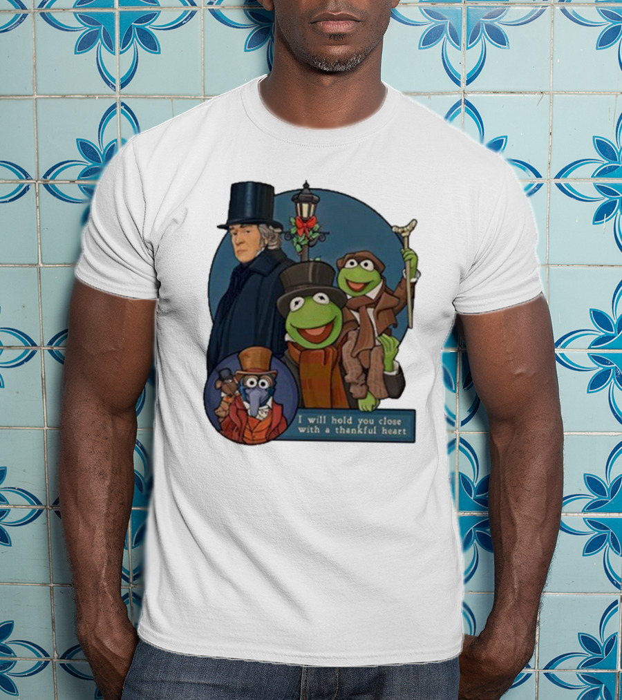 I Will Hold You Close With A Thankful Heart Muppets Christmas Carol Scrooge Kermit Gonzo T-Shirt