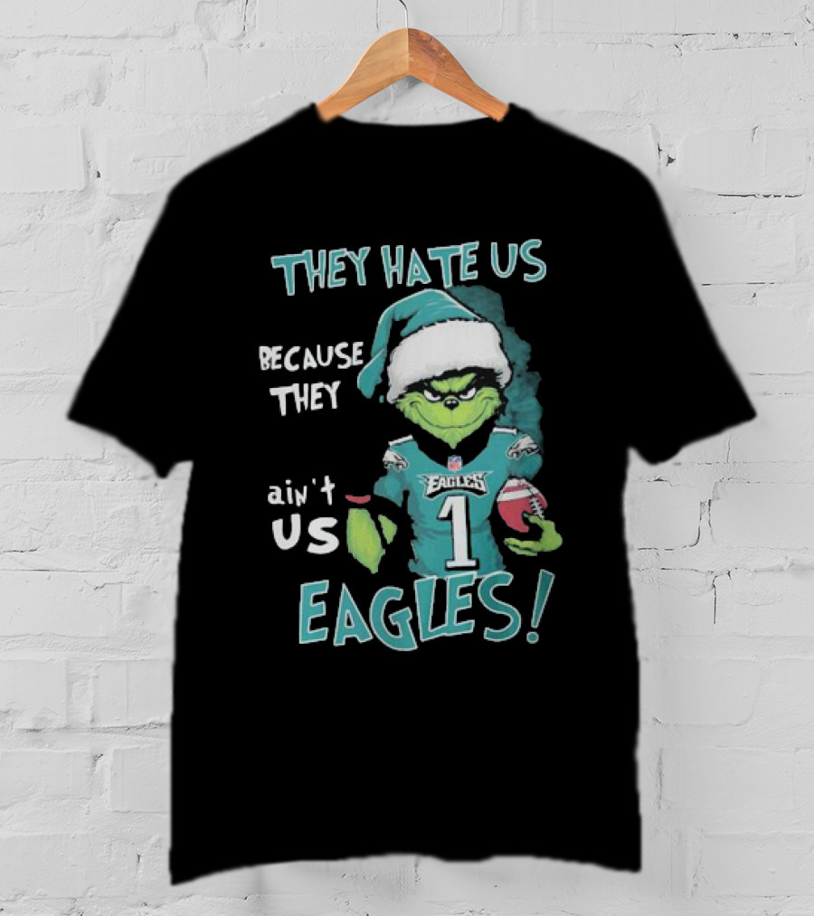 The Grinch Eagles They Hate Us Because They Ain't Us Philadelphia Football T-Shirt