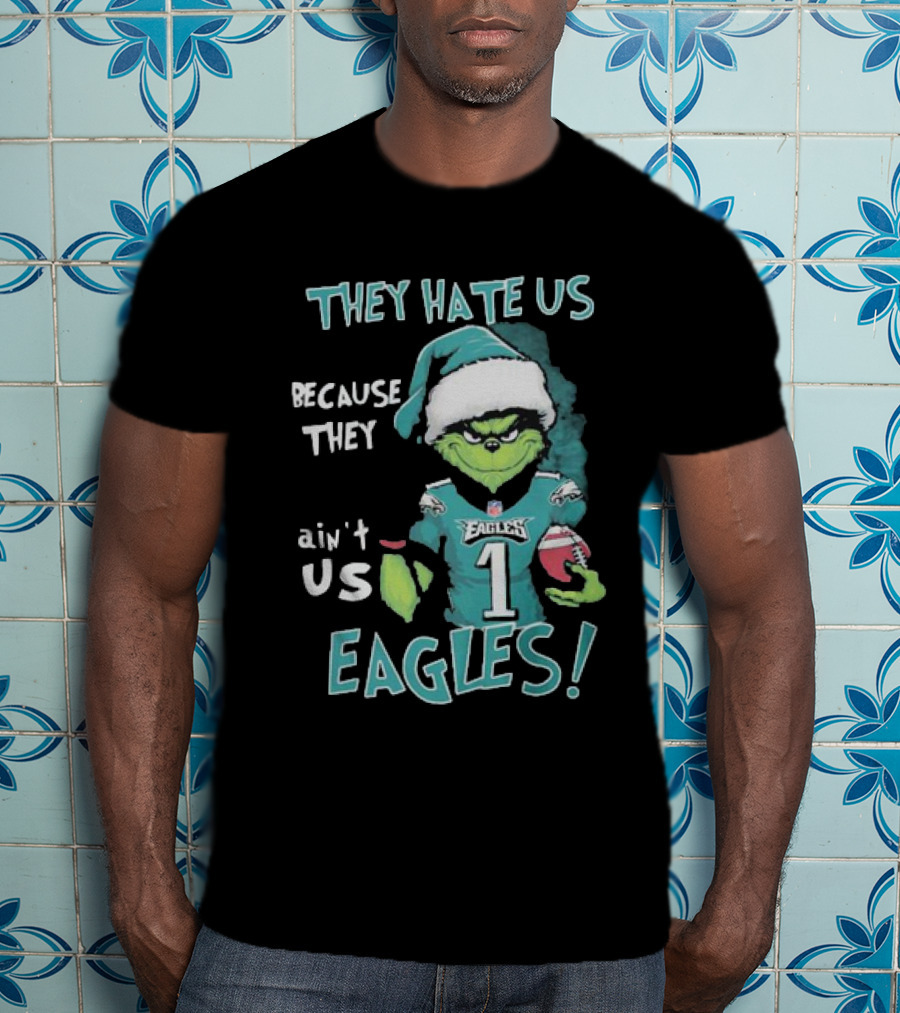 The Grinch Eagles They Hate Us Because They Ain't Us Philadelphia Football T-Shirt