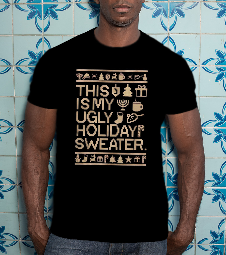 This Is My Ugly Holiday Sweater Christmas Tree Menorah Stocking Candy Cane Hot Chocolate T-Shirt