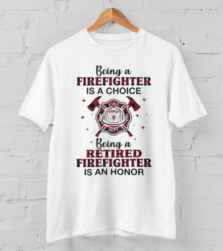 Being A Firefighter Is A Choice Being A Retired Firefighter Is An Honor Plaid Axe Emblem T-Shirt