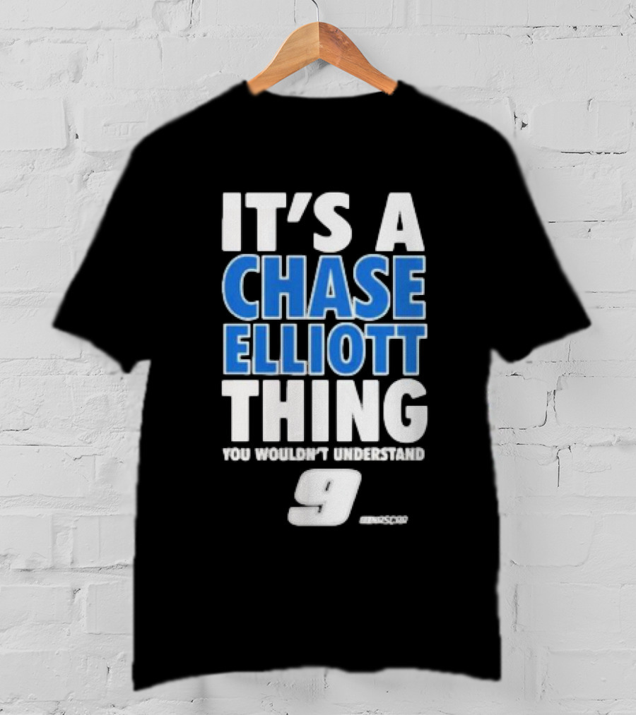 It’s A Chase Elliott Thing You Wouldn’t Understand 9 NASCAR T-Shirt
