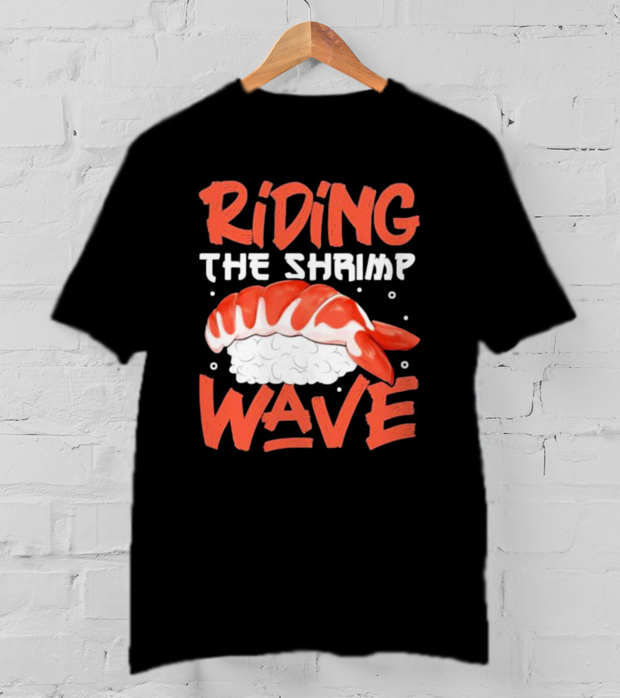 Riding The Shrimp Wave Sushi T-Shirt