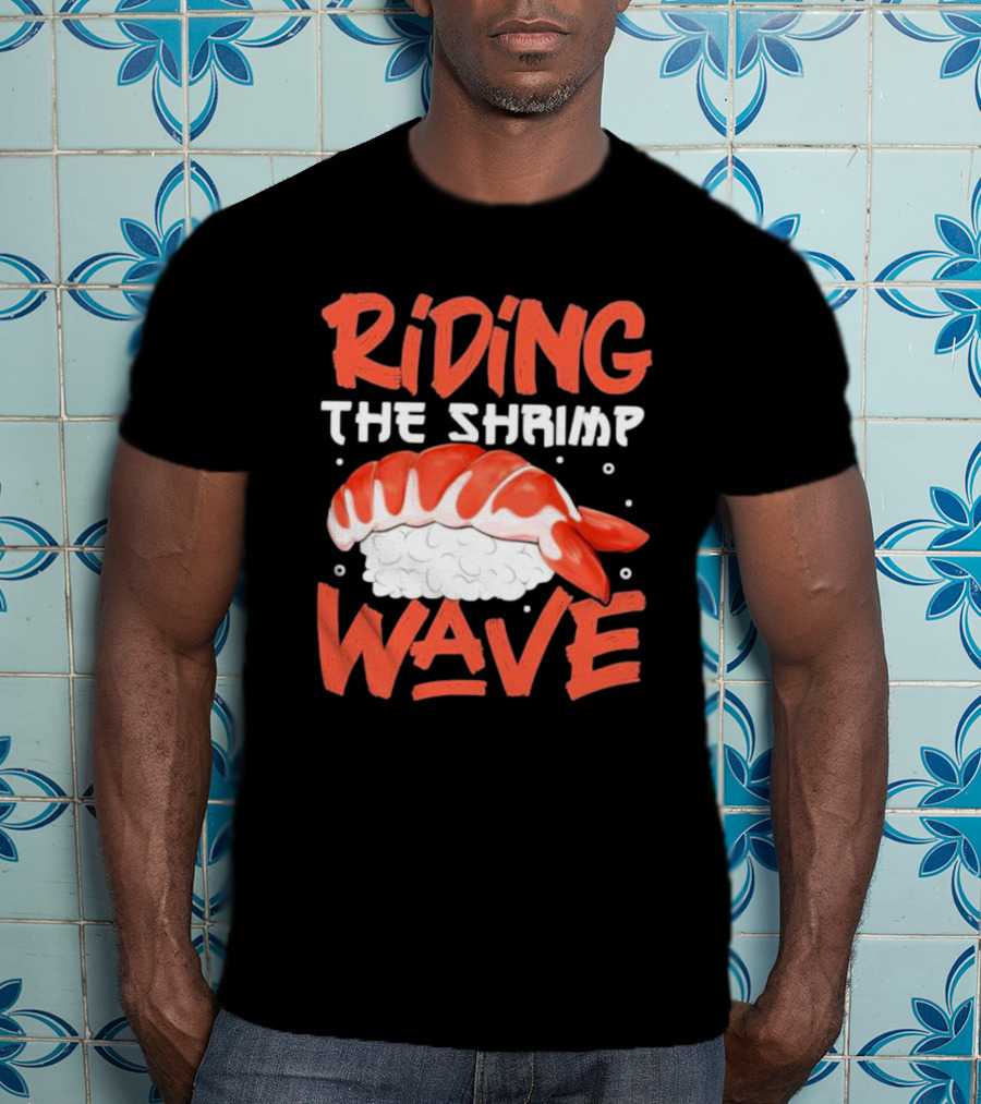 Riding The Shrimp Wave Sushi T-Shirt