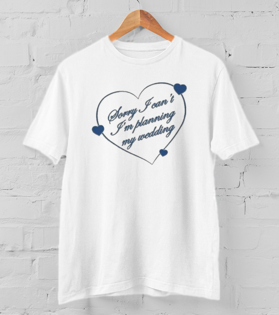 Sorry I Can’t I’m Planning My Wedding Heart Shape Blue Accents T-Shirt