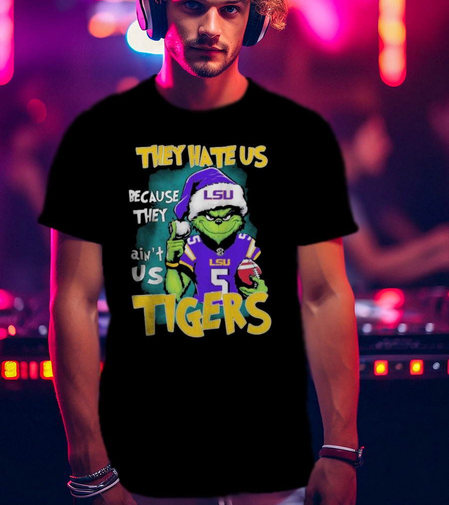 They Hate Us Because They Ain't Us LSU Tigers Grinch Football Christmas T-Shirt