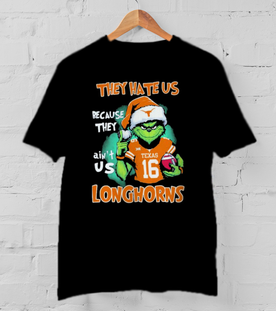 The Grinch They Hate Us Because Ain't Us Texas Longhorns Christmas Football 16 T-Shirt