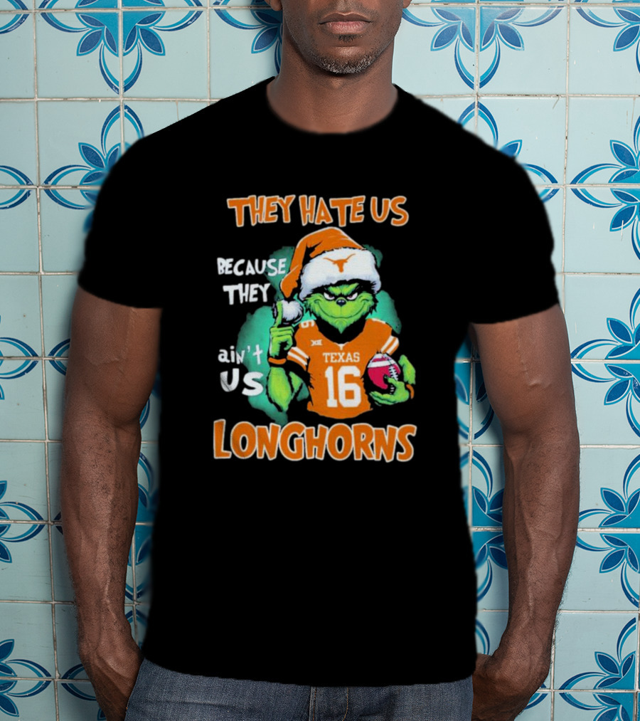The Grinch They Hate Us Because Ain't Us Texas Longhorns Christmas Football 16 T-Shirt