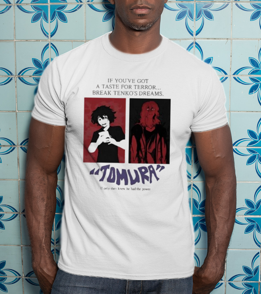 Tomura If You’ve Got A Taste For Terror Break Tenko’s Dreams If Only They Knew He Had The Power T-Shirt