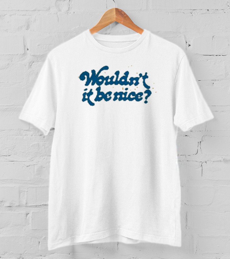 Wouldn’t It Be Nice Text In Blue With Yellow Dots T-Shirt