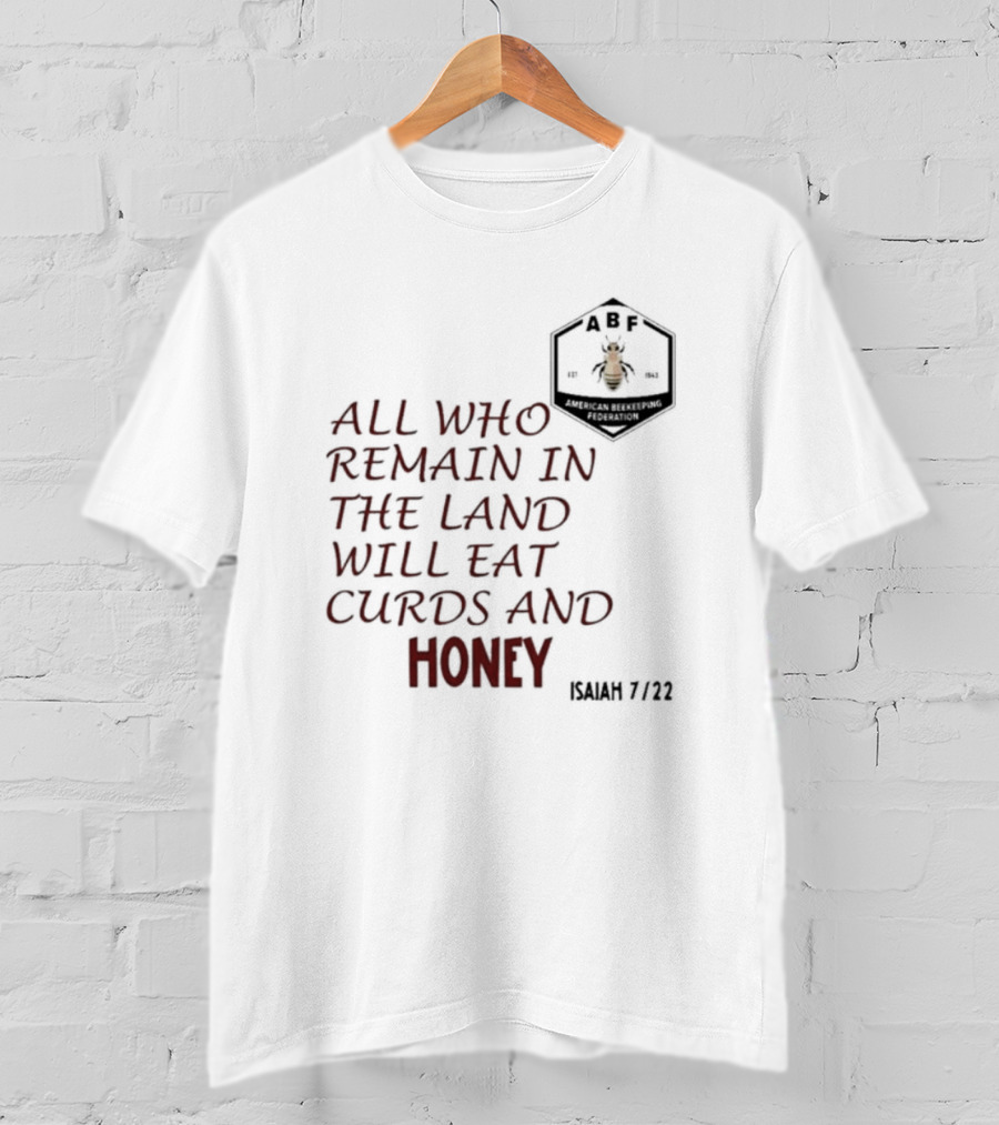All Who Remain In The Land Will Eat Curds And Honey Isaiah 7 22 ABF American Beekeeping Federation 187 1943 T-Shirt