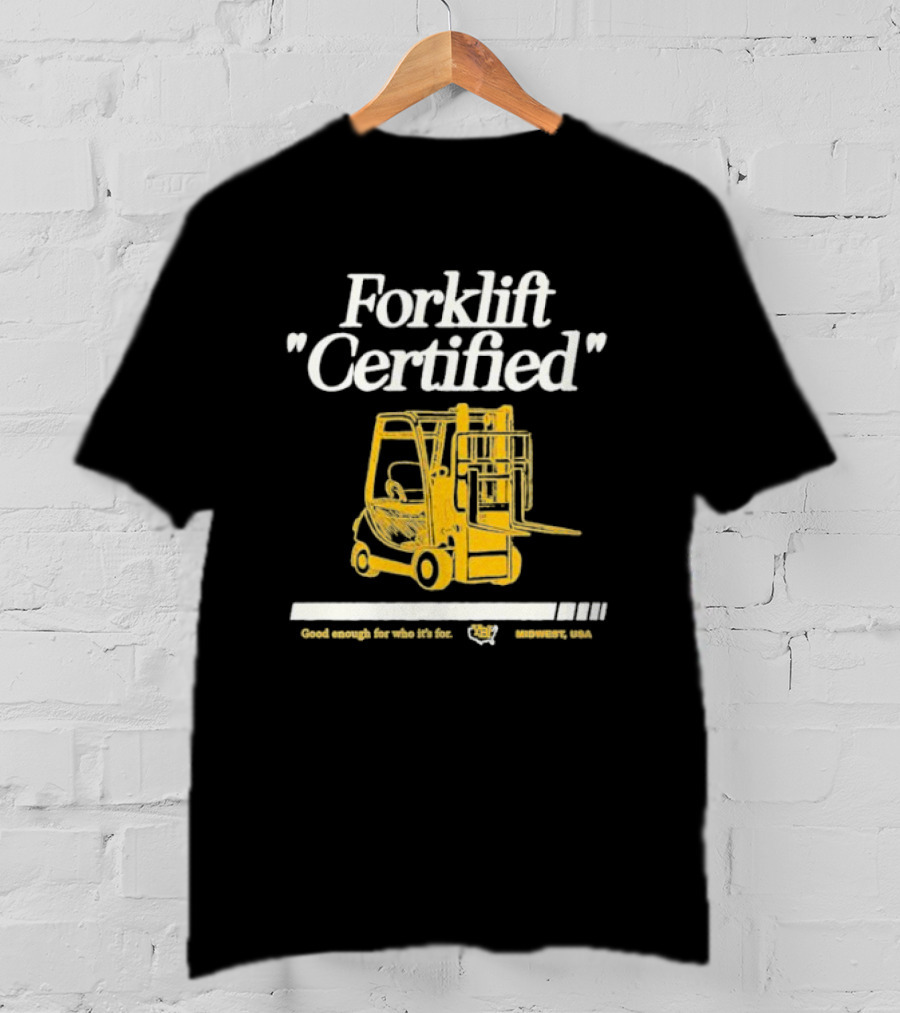 Forklift Certified Good Enough For Who It's For Midwest USA T-Shirt