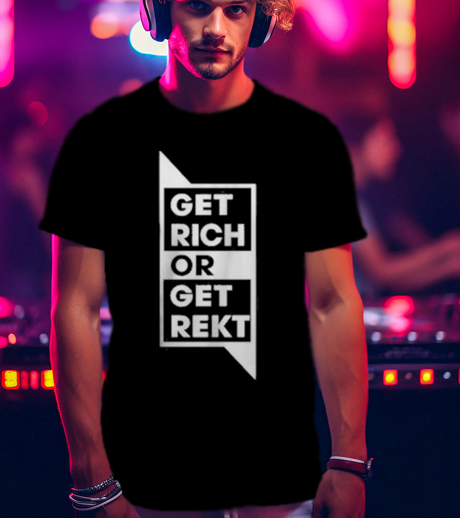 Get Rich Or Get Rekt T-Shirt