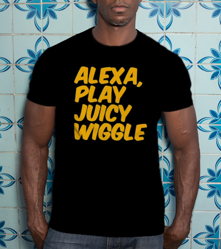 Alexa Play Juicy Wiggle Text In Bold Yellow Letters T-Shirt