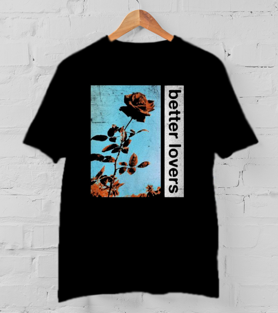 Better Lovers Rose Flower T-Shirt
